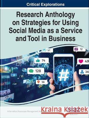 Research Anthology on Strategies for Using Social Media as a Service and Tool in Business Information Resources Management Associa   9781799890201 Business Science Reference
