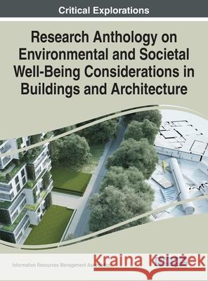 Research Anthology on Environmental and Societal Well-Being Considerations in Buildings and Architecture Information R. Managemen 9781799890324 Engineering Science Reference