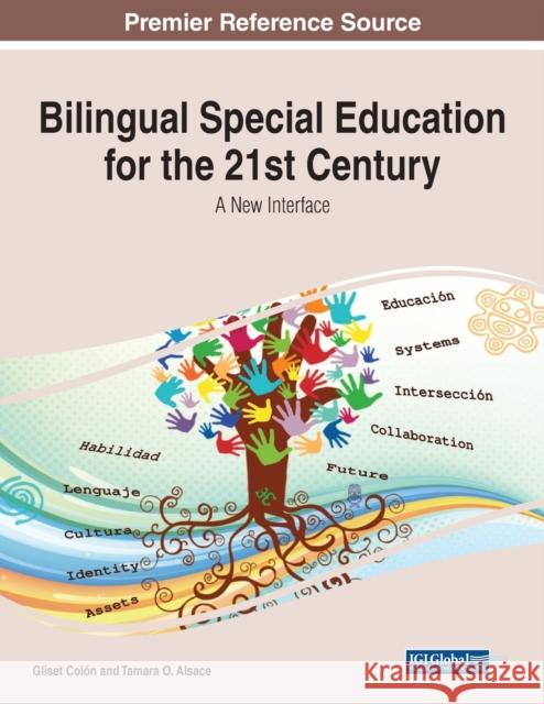 Bilingual Special Education for the 21st Century: A New Interface Gliset Col n Tamara Alsace  9781799890447 Business Science Reference