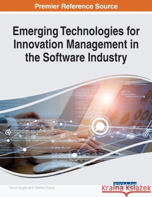 Emerging Technologies for Innovation Management in the Software Industry Varun Gupta Chetna Gupta  9781799890607 Business Science Reference