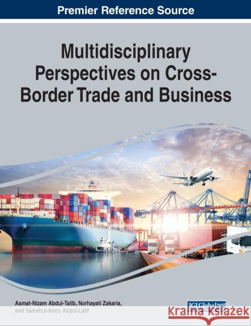 Multidisciplinary Perspectives on Cross-Border Trade and Business  9781799890720 IGI Global