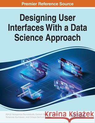 Designing User Interfaces With a Data Science Approach Abhijit Narayanrao Banubakode Ganesh Dattatray Bhutkar Yohannes Kurniawan 9781799891222