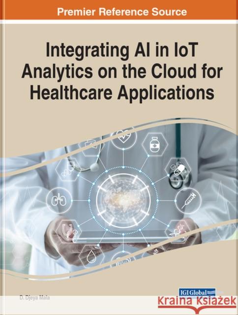 Integrating AI in IoT Analytics on the Cloud for Healthcare Applications Jeya Mala, D. 9781799891321 EUROSPAN