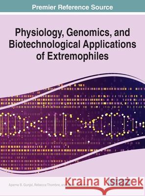 Physiology, Genomics, and Biotechnological Applications of Extremophiles Gunjal, Aparna B. 9781799891444