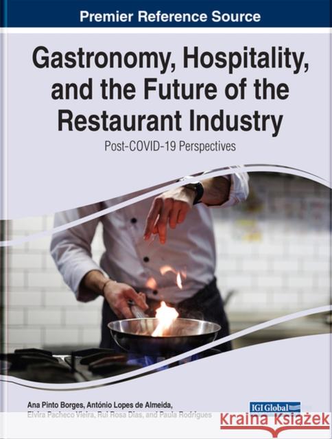 Gastronomy, Hospitality, and the Future of the Restaurant Industry: Post-COVID-19 Perspectives Pinto Borges, Ana 9781799891482