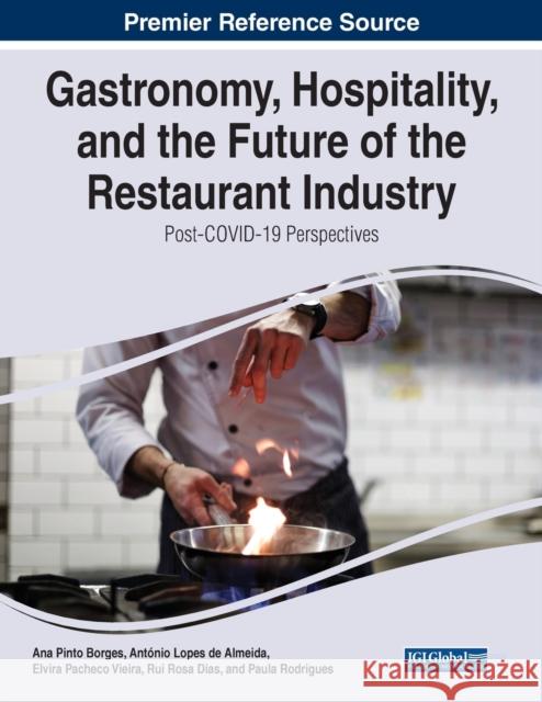 Gastronomy, Hospitality, and the Future of the Restaurant Industry: Post-COVID-19 Perspectives Ana Pinto Borges Antonio Lopes de Almeida Elvira Pacheco Vieira 9781799891499