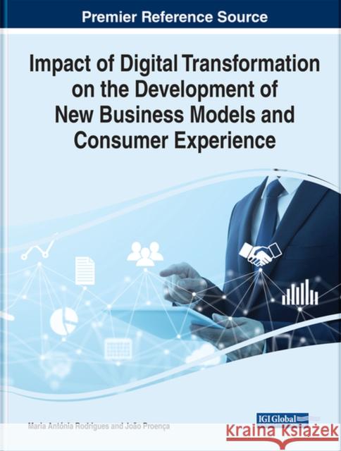 Impact of Digital Transformation on the Development of New Business Models and Consumer Experience Rodrigues, Maria Antónia 9781799891796 EUROSPAN