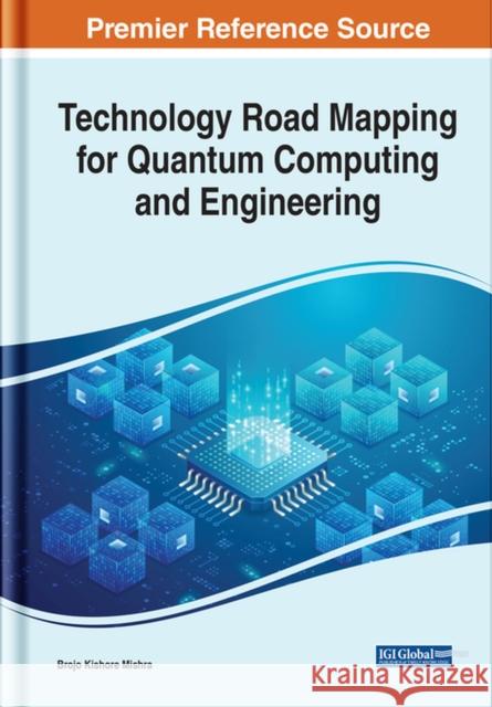 Technology Road Mapping for Quantum Computing and Engineering Mishra, Brojo Kishore 9781799891833 EUROSPAN