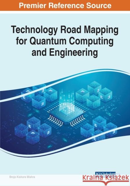 Technology Road Mapping for Quantum Computing and Engineering Brojo Kishore Mishra   9781799891840 Business Science Reference