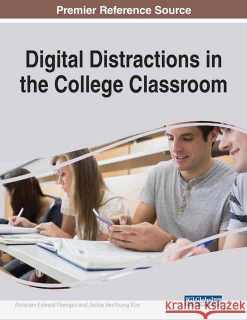 Digital Distractions in the College Classroom Abraham Edward Flanigan Jackie Heeyoung Kim 9781799892441 Information Science Reference