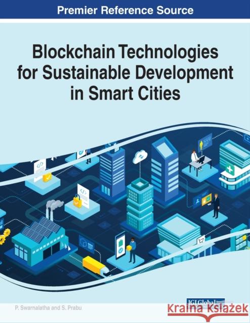 Blockchain Technologies for Sustainable Development in Smart Cities P. Swarnalatha S. Prabu 9781799892755 Engineering Science Reference