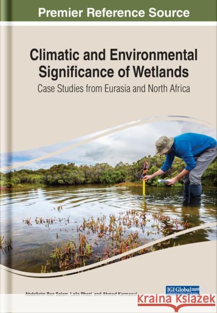 Climatic and Environmental Significance of Wetlands: Case Studies from Eurasia and North Africa Ben Salem, Abdelkrim 9781799892892