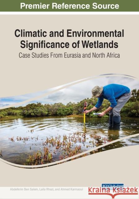 Climatic and Environmental Significance of Wetlands: Case Studies from Eurasia and North Africa Ben Salem, Abdelkrim 9781799892908