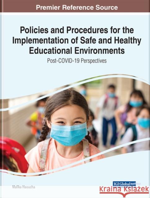 Policies and Procedures for the Implementation of Safe and Healthy Educational Environments: Post-COVID-19 Perspectives Haoucha, Malika 9781799892977 EUROSPAN