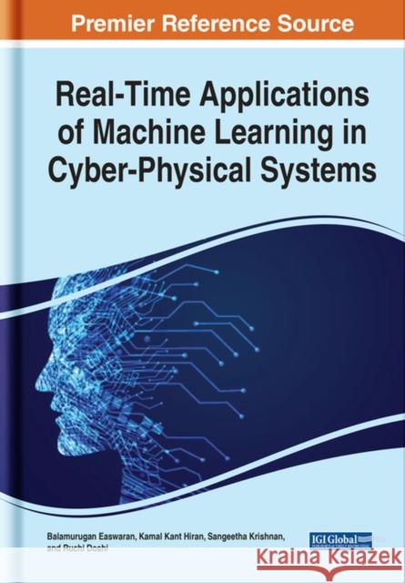 Real-Time Applications of Machine Learning in Cyber-Physical Systems Easwaran, Balamurugan 9781799893080
