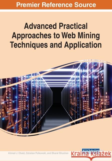 Advanced Practical Approaches to Web Mining Techniques and Application Ahmed Obaid Zdzislaw Polkowski Bharat Bhushan 9781799894278