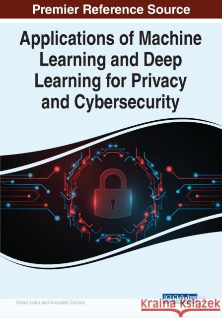 Applications of Machine Learning and Deep Learning for Privacy and Cybersecurity  9781799894315 IGI Global