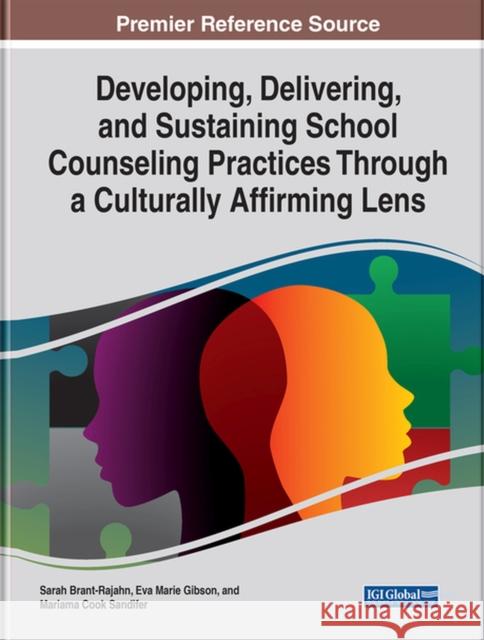 Developing, Delivering, and Sustaining School Counseling Practices Through a Culturally Affirming Lens Brant-Rajahn, Sarah N. 9781799895145 EUROSPAN