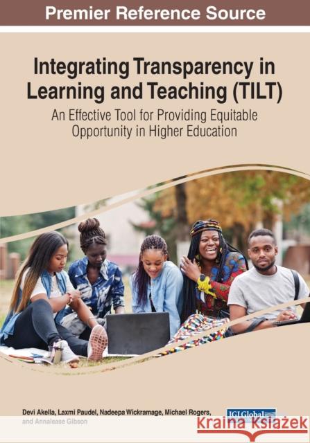 Integrating Transparency in Learning and Teaching (TILT): An Effective Tool for Providing Equitable Opportunity in Higher Education Annalease Gibson, Devi Akella, Laxmi Paudel 9781799895503 Eurospan (JL)