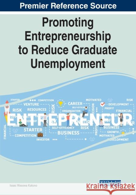 Promoting Entrepreneurship to Reduce Graduate Unemployment Isaac Wasswa Katono   9781799895824 Business Science Reference