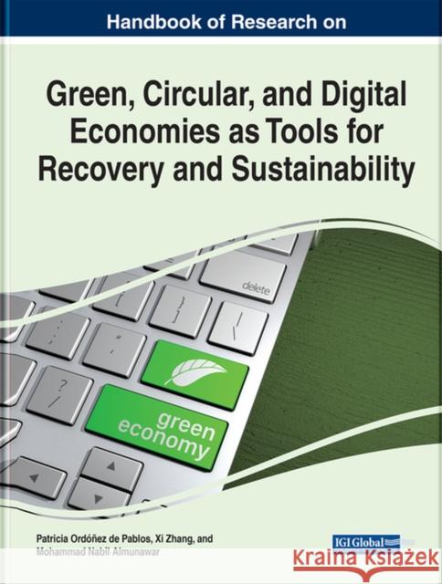Handbook of Research on Green, Circular, and Digital Economies as Tools for Recovery and Sustainability Ordóñez de Pablos, Patricia 9781799896647