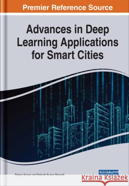 Advances in Deep Learning Applications for Smart Cities Kumar, Rajeev 9781799897101