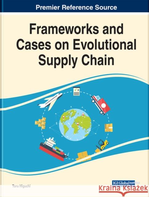Frameworks and Cases on Evolutional Supply Chain Higuchi, Toru 9781799898009 EUROSPAN