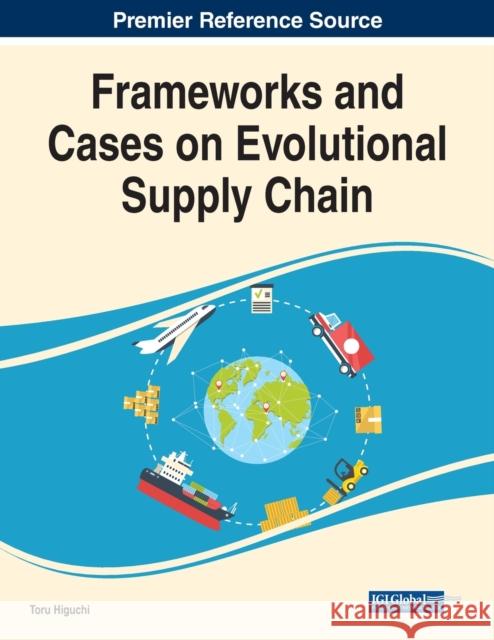 Frameworks and Cases on Evolutional Supply Chain  9781799898016 IGI Global