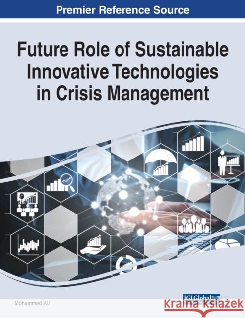 Future Role of Sustainable Innovative Technologies in Crisis Management Mohammed Ali 9781799898160 Information Science Reference