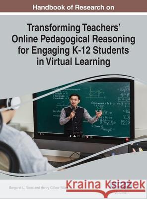 Handbook of Research on Transforming Teachers' Online Pedagogical Reasoning for Engaging K-12 Students in Virtual Learning, VOL 1 Margaret L Niess, Henry Gillow-Wiles 9781799898290 Information Science Reference