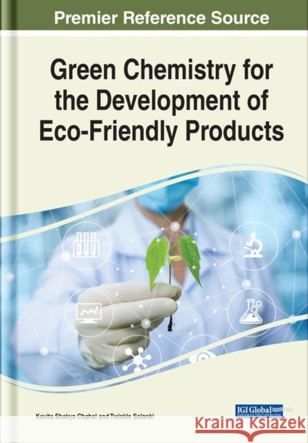 Green Chemistry for the Development of Eco-Friendly Products Chahal, Kavita Shakya 9781799898511 EUROSPAN