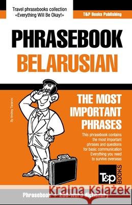 Phrasebook - Belarusian - The most important phrases: Phrasebook and 250-word dictionary Andrey Taranov 9781800015692 T&p Books