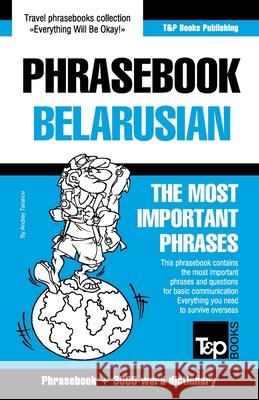 Phrasebook - Belarusian - The most important phrases: Phrasebook and 3000-word dictionary Andrey Taranov 9781800015708 T&p Books