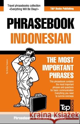 Phrasebook - Indonesian - The most important phrases: Phrasebook and 250-word dictionary Andrey Taranov 9781800015715 T&p Books