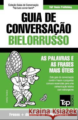 Guia de Conversação Português-Bielorrusso e dicionário conciso 1500 palavras Andrey Taranov 9781800015739 T&p Books