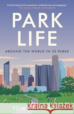 Park Life: Around the World in 50 Parks Tom Chesshyre 9781800070097 Summersdale Publishers