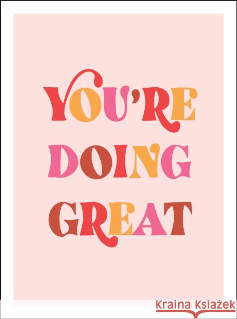 You're Doing Great: Uplifting Quotes to Empower and Inspire  9781800071575 Octopus Publishing Group