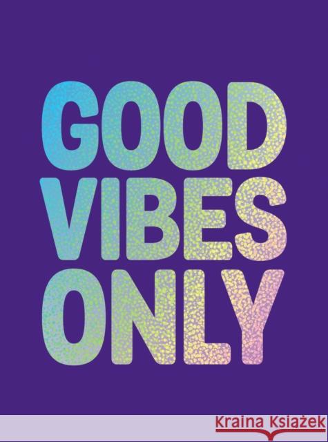 Good Vibes Only: Quotes and Affirmations to Supercharge Your Self-Confidence Summersdale 9781800071773 Octopus Publishing Group