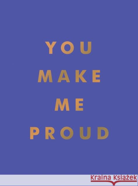 You Make Me Proud: Inspirational Quotes and Motivational Sayings to Celebrate Success and Perseverance Summersdale Publishers 9781800071858 Summersdale Publishers