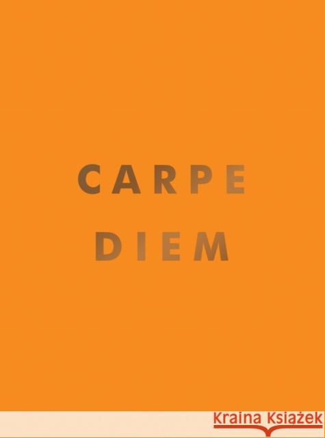 Carpe Diem: Inspirational Quotes and Awesome Affirmations for Seizing the Day Summersdale Publishers 9781800071865 Octopus Publishing Group