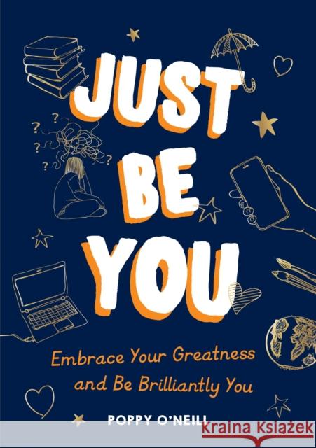 Just Be You: Embrace Your Greatness and Be Brilliantly You Poppy O'Neill 9781800073425