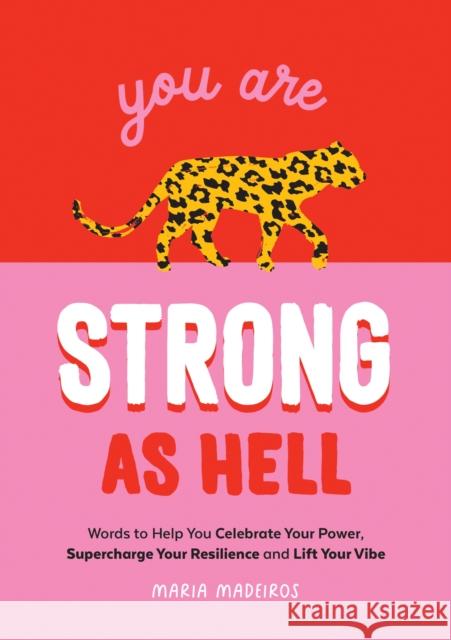 You Are Strong as Hell: Words to Help You Celebrate Your Power, Supercharge Your Resilience and Lift Your Vibe Maria Medeiros 9781800073449 Summersdale Publishers