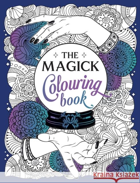 The Magick Colouring Book: A Spellbinding Journey of Colour and Creativity Summersdale Publishers 9781800074040 Octopus Publishing Group