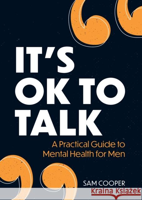 It's OK to Talk: A Practical Guide to Mental Health for Men Summersdale Publishers 9781800074095 Octopus Publishing Group