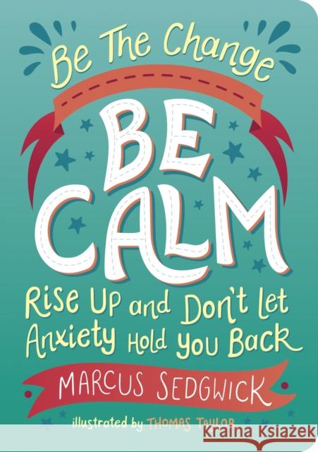 Be The Change - Be Calm: Rise Up and Don't Let Anxiety Hold You Back Marcus Sedgwick 9781800074125 Octopus Publishing Group