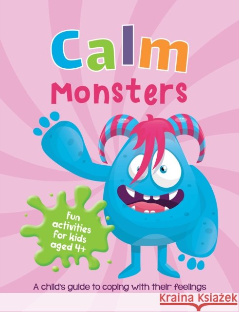 Calm Monsters: A Child's Guide to Coping With Their Feelings Summersdale Publishers 9781800074231 Summersdale Publishers