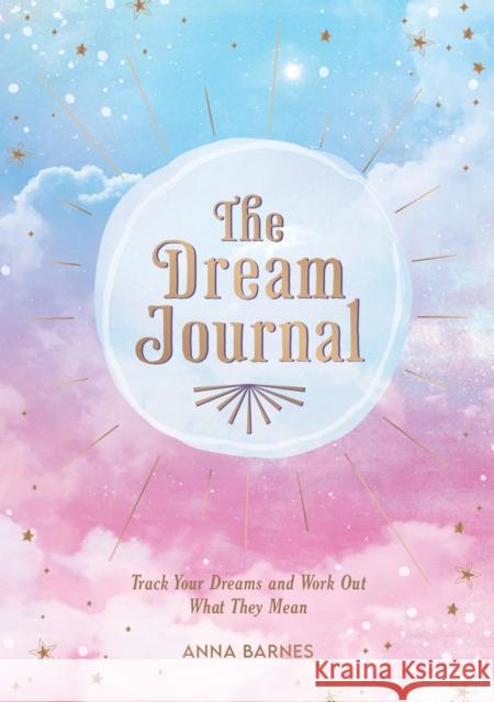 The Dream Journal: Track Your Dreams and Work Out What They Mean Anna Barnes 9781800074392