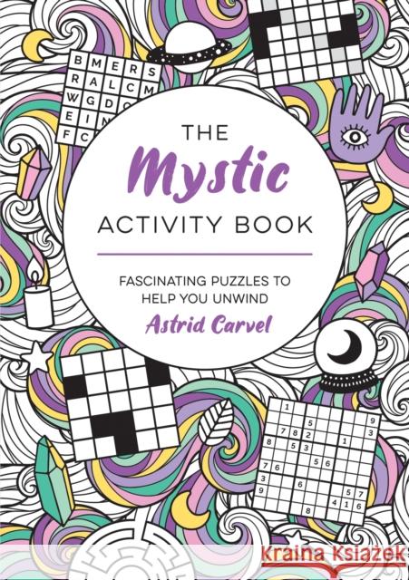 The Mystic Activity Book: Fascinating Puzzles to Help You Unwind Astrid Carvel 9781800076853