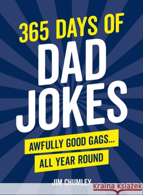 365 Days of Dad Jokes: Awfully Good Gags... All Year Round Jim Chumley 9781800076938