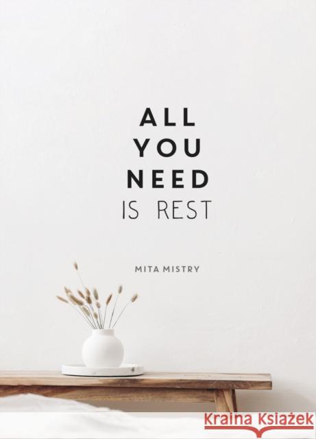 All You Need is Rest: Refresh Your Well-Being with the Power of Rest and Sleep Mita Mistry 9781800077065